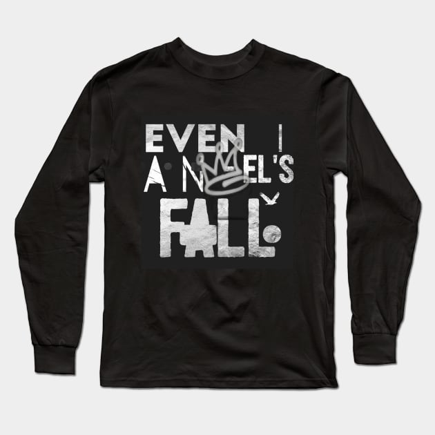 "Even Angel's Fall" inspirational saying motivational quote t-shirts hoodies mugs stickers posters totes bags pillows notebooks Long Sleeve T-Shirt by GawwdMod3